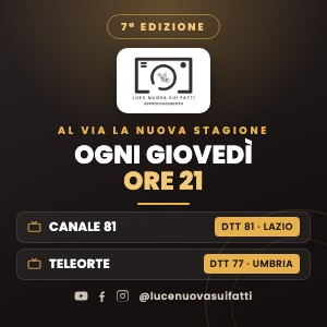 Luce Nuova sui fatti, 7a edizione: ogni giovedi alle 21 su Canale81 (Dtt 81 Lazio) e TeleOrte (Dtt 77 Umbria)